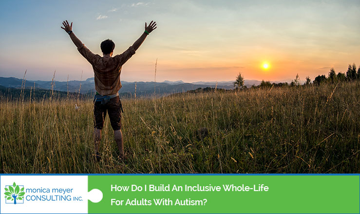 How do I build an inclusive whole-life for adults with autism